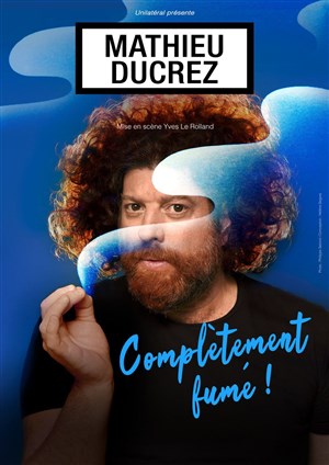 Affiche de Mathieu Ducrez dans Complètement fumé !