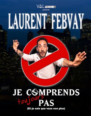 Affiche de Laurent Febvay dans Je comprends toujours pas