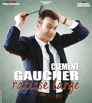Affiche de Clément Gaucher ratisse large