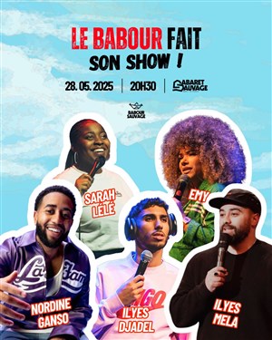 Affiche de Le Babour fait son Show ! avec Nordine Ganso, Ilyes Mela, Emy, Ilyes Djadel, Sarah Lélé