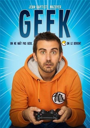 Affiche de Jean-Baptiste Mazoyer dans Geek