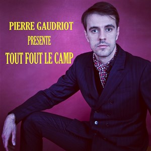Affiche de Pierre Gaudriot dans Tout fout le camp