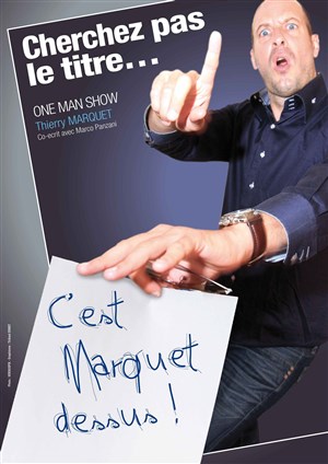 Affiche de Thierry Marquet dans Cherchez pas le titre c'est marquet dessus