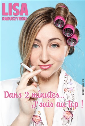Affiche de Lisa Raduszynski dans Dans 2 minutes... j'suis au top !