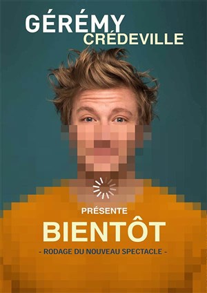 Affiche de Gérémy Crédeville dans Bientôt