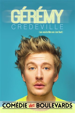 Affiche de Gérémy Crédeville dans (En vrai le titre on s'en fout)