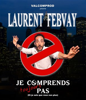 Affiche de Laurent Febvay dans Je comprends toujours pas