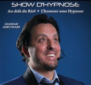 Affiche de Abdelali Abd-Rabi : Show d'hypnose au delà du réel