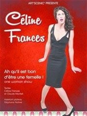 Affiche de Céline Frances dans Ah qu'il est bon d'être une femelle !