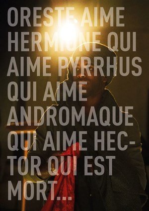 Affiche de Oreste aime Hermione qui aime Pyrrhus qui aime Andromaque qui aime Hector qui est mort...