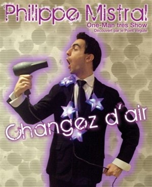 Affiche de Philippe Mistral dans Changez d'air