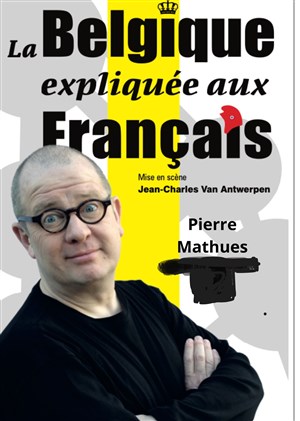 Affiche de Pierre Mathues dans La Belgique expliquée aux français