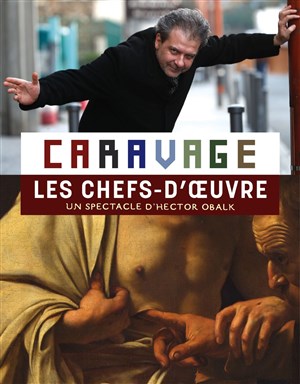 Affiche de Caravage Le spectacle - épisode 3 Les chefs-d'oeuvre | par Hector Obalk