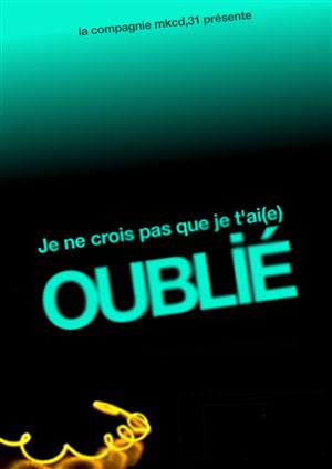 Affiche de Je ne crois pas que je t'ai(e) oublié