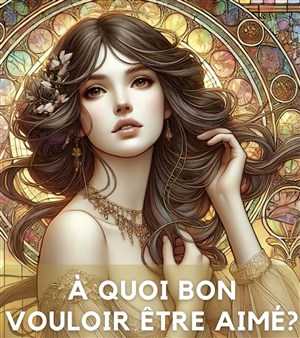 Affiche de À quoi bon vouloir être aimé ?
