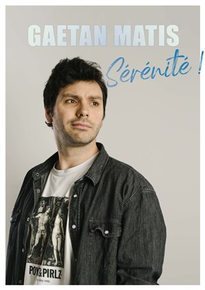 Affiche de Gaëtan Matis dans Sérénité !