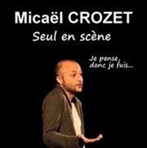 Affiche de Micaël Crozet dans Je pense donc je fuis...