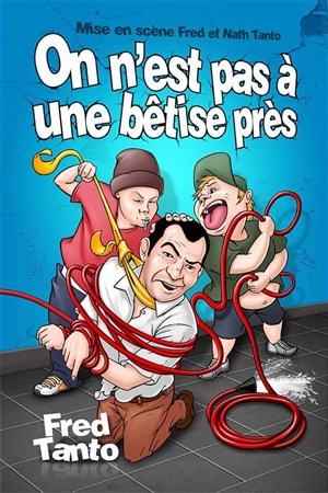Affiche de Fred Tanto dans On n'est pas à une bêtise près