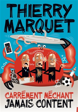 Affiche de Thierry Marquet dans Carrément méchant jamais content