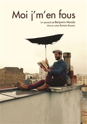 Affiche de Benjamin Marola dans Moi j'm'en fous