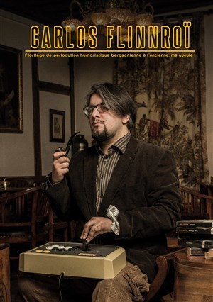 Affiche de Carlos Flinnroi dans Florilège de perlocution humoristique bergsonienne à l'ancienne ma gueule