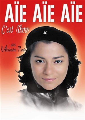 Affiche de Alexandra Pardo dans Aïe aïe aïe c'est Show !