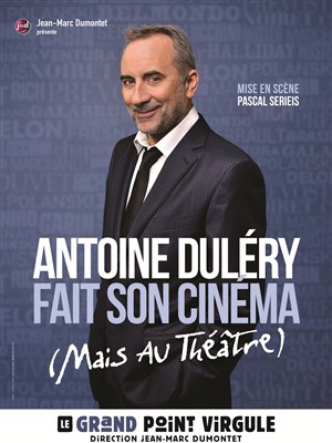 Affiche de Antoine Duléry dans Antoine Duléry fait son cinéma (mais au théâtre) | Les dernières