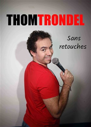 Affiche de Thom Trondel dans Sans retouches