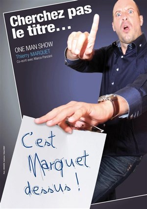 Affiche de Thierry Marquet dans Ne cherchez pas le titre c'est marquet dessus
