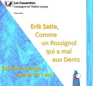 Affiche de Erik Satie, Comme un Rossignol qui a mal aux Dents