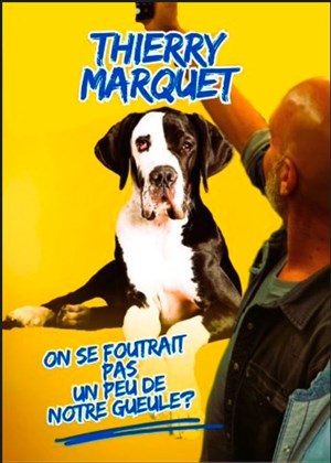 Affiche de Thierry Marquet dans On se foutrait pas un peu de notre gueule ?