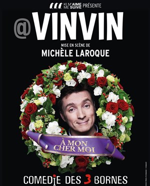 Affiche de Vinvin dans A mon cher moi | Mise en scène Michèle Laroque