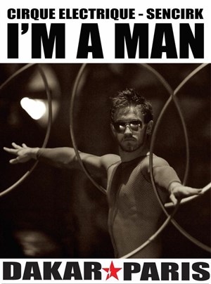 Affiche de I'm a man | par le Cirque Electrique & Sencirk