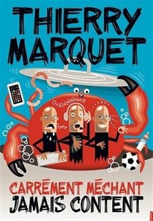 Affiche de Thierry Marquet dans Carrément méchant, jamais content