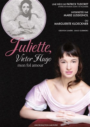 Affiche de Juliette, Victor Hugo mon fol amour