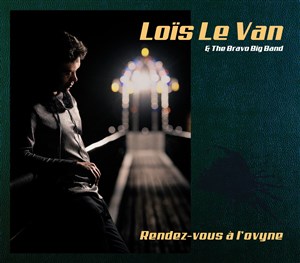 Affiche de Loïs le Van & The Bravo Big Band + Fall (en 1ère partie)