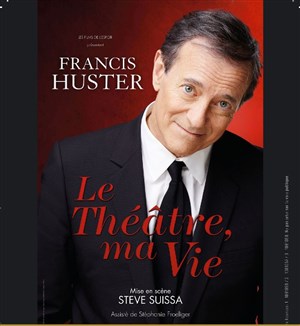 Affiche de Francis Huster dans Le Théâtre, ma vie