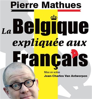 Affiche de Pierre Mathues dans La Belgique expliquée aux français