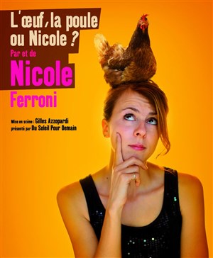 Affiche de Nicole Ferroni dans L'oeuf, la poule ou Nicole ?