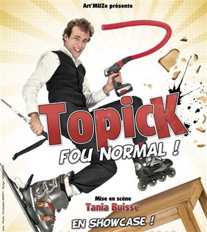 Affiche de Topick dans Fou Normal