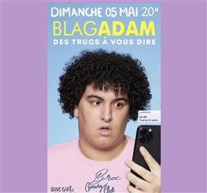 Affiche de BlagAdam dans Des trucs à vous dire