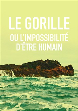 Affiche de Le gorille ou l'impossibilité d'être humain