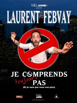 Affiche de Laurent Febvay dans Je comprends toujours pas