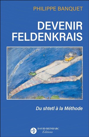Affiche de Philippe Banquet : Devenir Feldenkrais, du shtetl à la Méthode