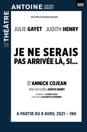 Affiche de Je ne serais pas arrivée là, si... | Avec Julie Gayet et Judith Henry