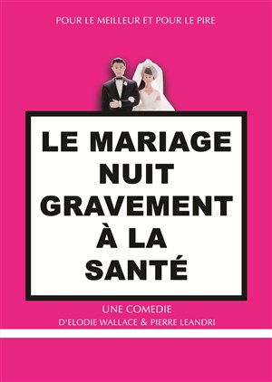 Affiche de Le mariage nuit gravement à la santé