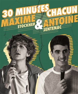 Affiche de 30 minutes chacun : Antoine Sentenac & Maxime Stockner