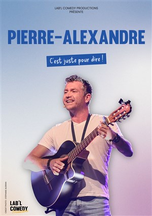 Affiche de Pierre-Alexandre dans C'est juste pour dire