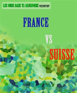 Affiche de Les Ours dans ta baignoire : France vs Suisse | Match d'improvisation