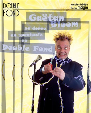 Affiche de Gaëtan Bloom se donne en sepctacle au Double Fond